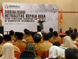 Bawaslu Kabupaten Tasikmalaya, Adakan Sosialisasi Netralitas Bagi KADES Pada Pemilihan Serentak Tahun 2024