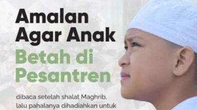 Cara Membuat Anak Betah di Lingkungan Pondok Pesantren serta Doanya