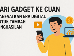 Dari Gadget ke Cuan: Manfaatkan Era Digital untuk Tambah Penghasilan