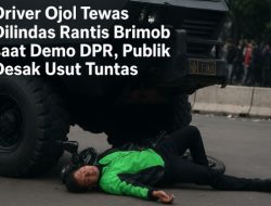 Driver Ojol Tewas Dilindas Rantis Brimob saat Demo DPR, Publik Desak Usut Tuntas