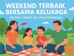 Weekend Terbaik Bersama Keluarga: Ide Seru, Hemat, dan Penuh Kenangan