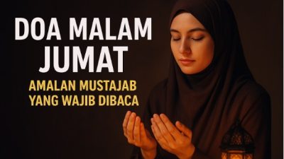 Doa Malam Jumat, Amalan Mustajab yang Wajib Dibaca