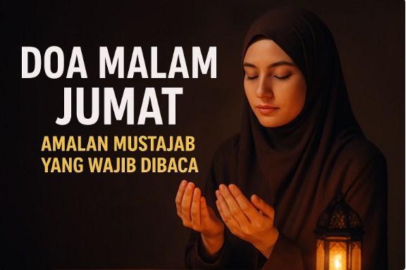 Doa Malam Jumat, Amalan Mustajab yang Wajib Dibaca