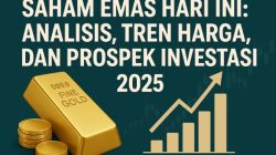 Saham Emas Hari Ini: Analisis, Tren Harga, dan Prospek Investasi 2025