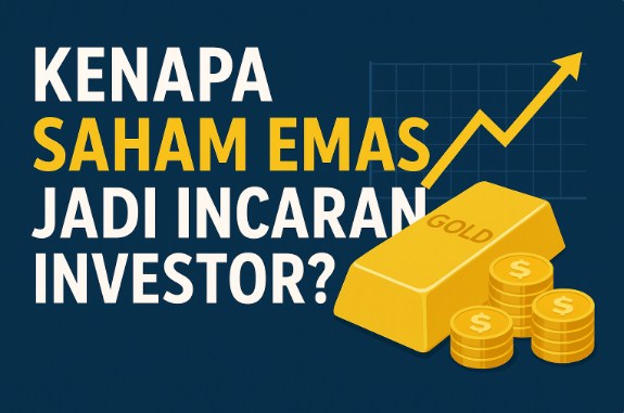 Kenapa Saham Emas Jadi Incaran Investor? Simak Prediksi Terbaru