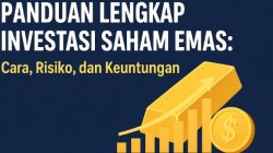 Panduan Lengkap Investasi Saham Emas: Cara, Risiko, dan Keuntungan