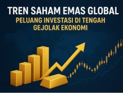 Tren Saham Emas Global: Peluang Investasi di Tengah Gejolak Ekonomi