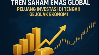 Tren Saham Emas Global: Peluang Investasi di Tengah Gejolak Ekonomi
