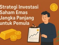 Strategi Investasi Saham Emas Jangka Panjang untuk Pemula