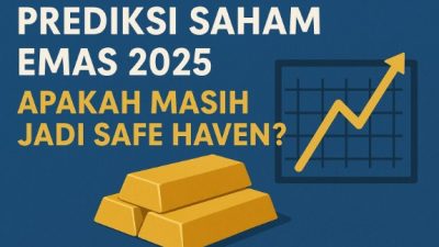 Prediksi Saham Emas 2025, Apakah Masih Jadi Safe Haven?