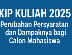KIP Kuliah 2025, Perubahan Persyaratan dan Dampaknya bagi Calon Mahasiswa