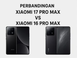 Perbandingan Xiaomi 17 Pro Max vs Generasi Sebelumnya: Apa Bedanya?