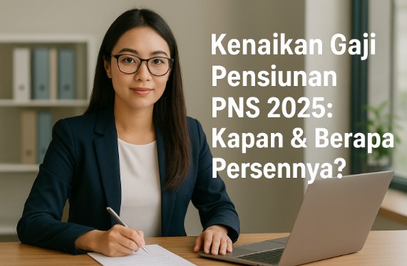 Kenaikan Gaji Pensiunan PNS 2025: Kapan & Berapa Persennya