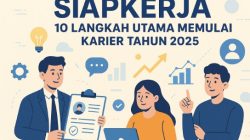 Siapkerja: 10 Langkah Utama Memulai Karier Tahun 2025