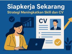 Siapkerja Sekarang: Strategi Meningkatkan Skill dan CV