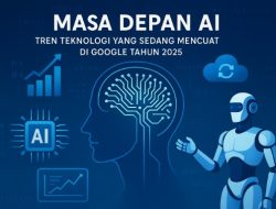 Masa Depan AI: Tren Teknologi yang Sedang Mencuat di Google Tahun 2025