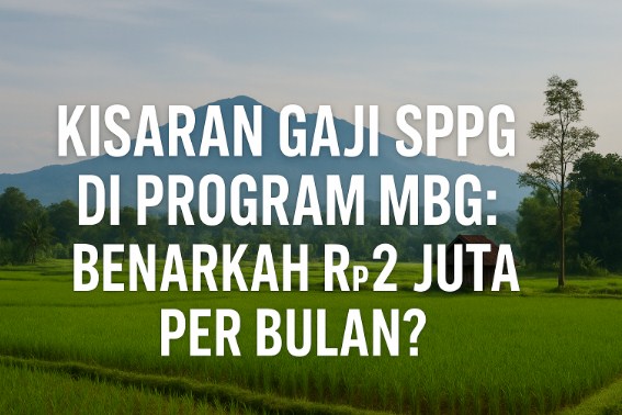 Kisaran Gaji SPPG di Program MBG: Benarkah Rp 2 Juta Per Bulan